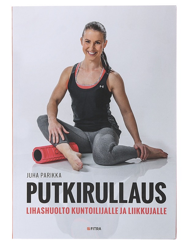 Putkirullaus : lihashuolto kuntoilijalle ja liikkujalle - Parikka, Juha - Tietokirjat ja oppaat - 10105600617 - 0