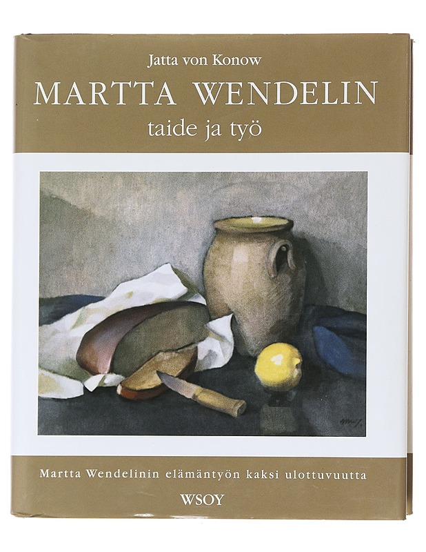 Martta Wendelin, Taide ja työ : Martta Wendelinin elämäntyön kaksi ulottuvuutta - Konow, Jatta von - Elämäkerrat ja muistelmat - 10105600628 - 0