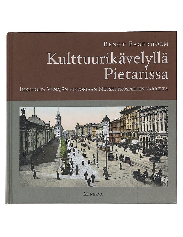Kulttuurikävelyllä Pietarissa : ikkunoita Venäjän historiaan Nevski prospektin varrelta - Bengt Fagerholm - Tietokirjat ja oppaat - 10105600635 - 0