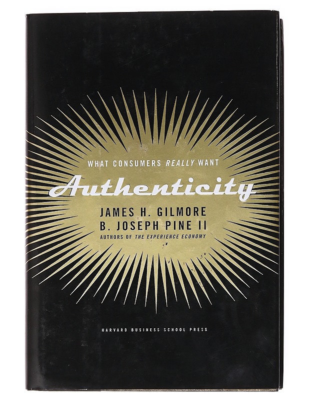 Authenticity : what consumers really want - Gilmore, James H. - Tietokirjat ja oppaat - 10105600693 - 0