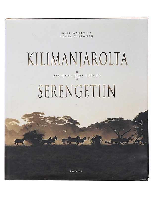 Kilimanjarolta Serengetiin / Afrikan suuri luonto - Marttila, Olli - Tietokirjat ja oppaat - 10105600694 - 0