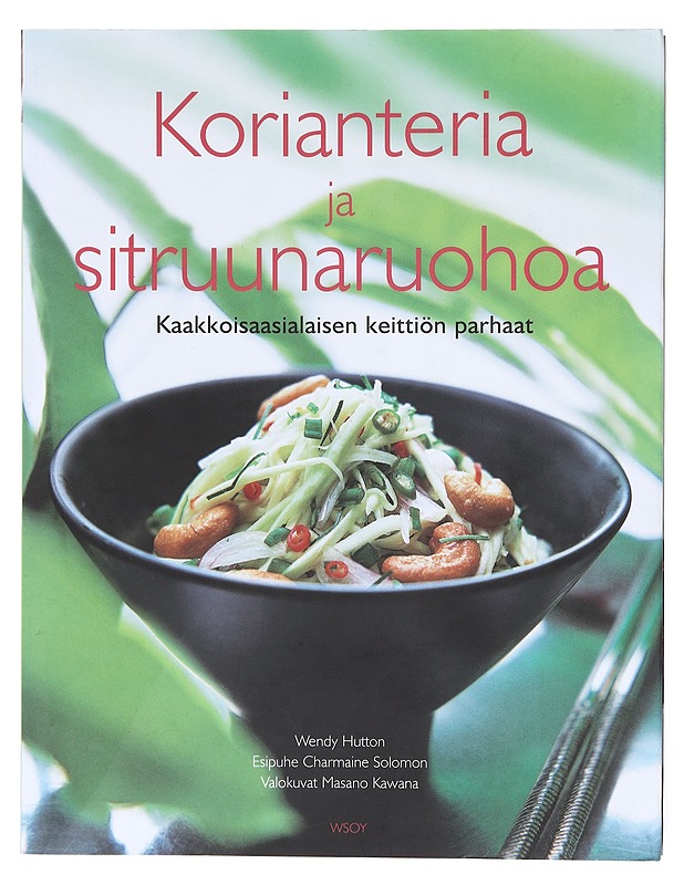 Korianteria ja sitruunaruohoa : kaakkoisaasialaisen keittiön parhaat - Hutton, Wendy - Ruokakirjat - 10105600781 - 0