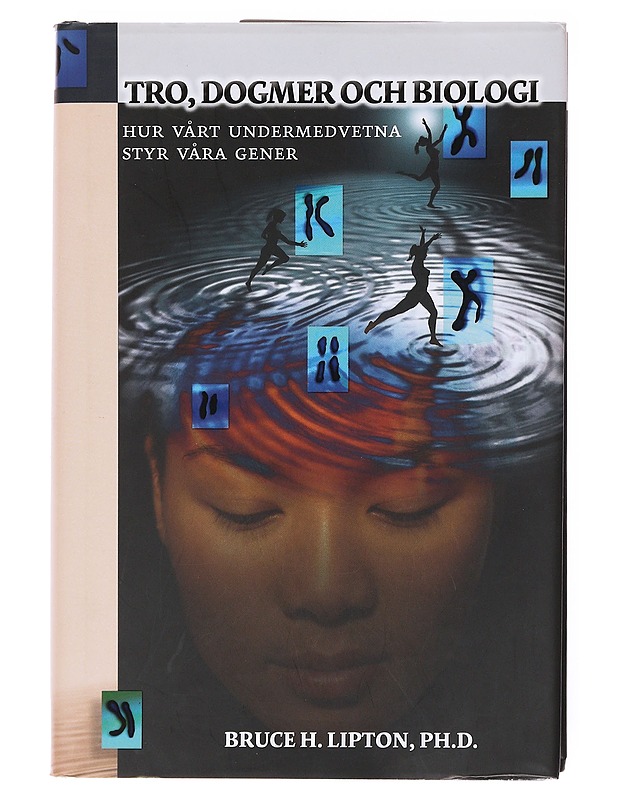 Tro, dogmer och biologi / hur vårt undermedvetna styr våra gener - Lipton, Bruce - Romaanit ja novellit - 10105600841 - 0