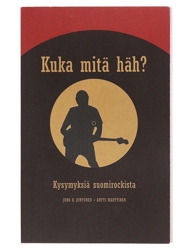 Kuka mitä häh? : kysymyksiä suomirockista - Juho Juntunen - Harrastekirjat - 10105600863 - 0