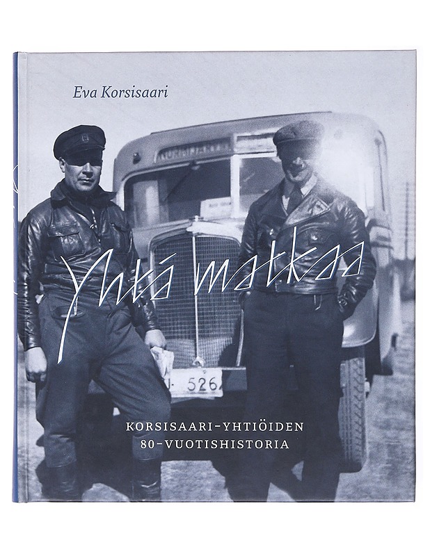 Yhtä matkaa : Korsisaari-yhtiöiden 80-vuotishistoria - Eva Korsisaari - Historiakirjat - 10105600925 - 0