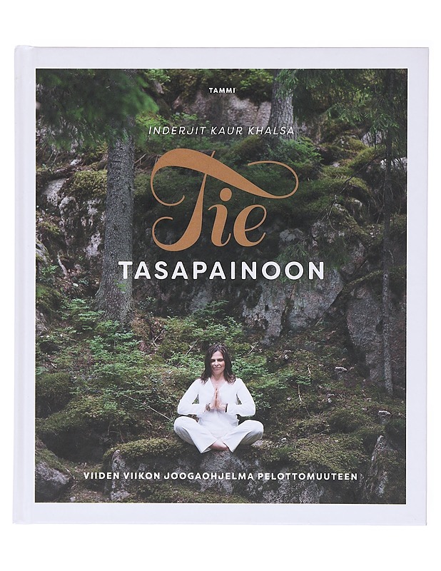 Tie tasapainoon : viiden viikon joogaohjelma pelottomuuteen - Khalsa, Inderjit Kaur - Tietokirjat ja oppaat - 10105600926 - 0