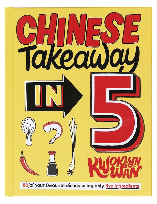 Chinese takeaway in 5 : 80 of your favourite dishes using only five ingredients - Wan, Kwoklyn - Ruokakirjat - 10105600938 - 0