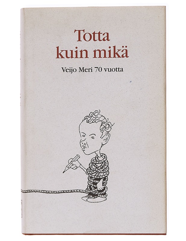 Totta kuin mikä : juhlakirja Veijo Meren täyttäessä 70 vuotta 31.12.1998 - Anhava, Martti - Elämäkerrat ja muistelmat - 10105601064 - 0