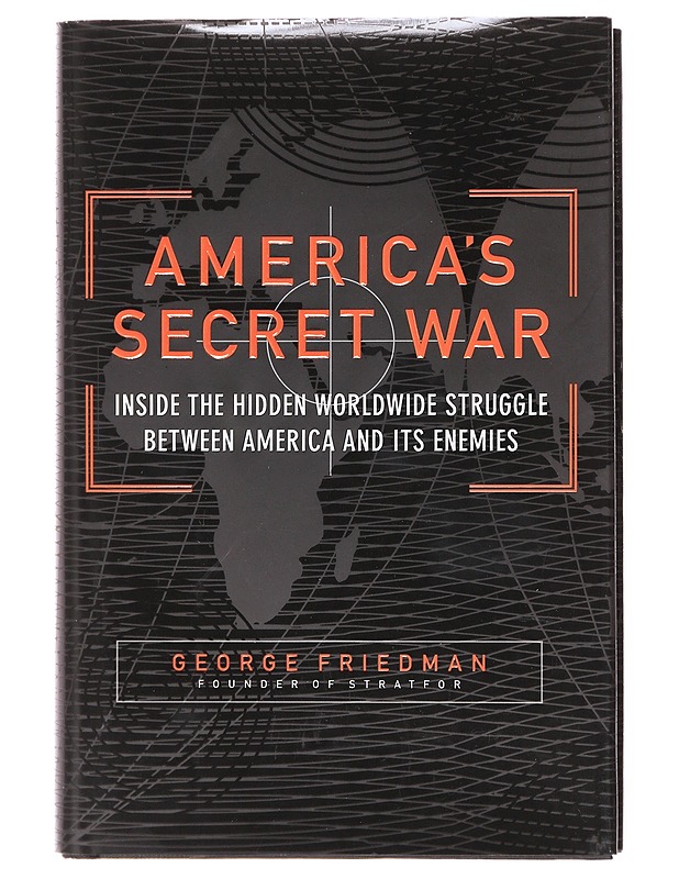 America's secret war : Inside the hidden worldwide struggle between America and its enemies - George Friedman - Tietokirjat ja oppaat - 10105601307 - 0