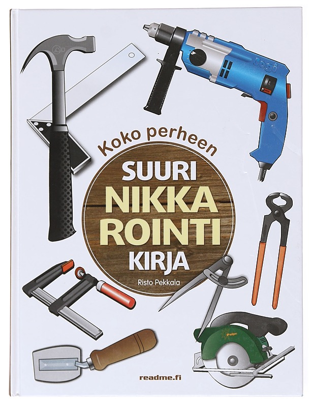 Koko perheen suuri nikkarointikirja - Risto Pekkala - Tietokirjat ja oppaat - 10105601332 - 0