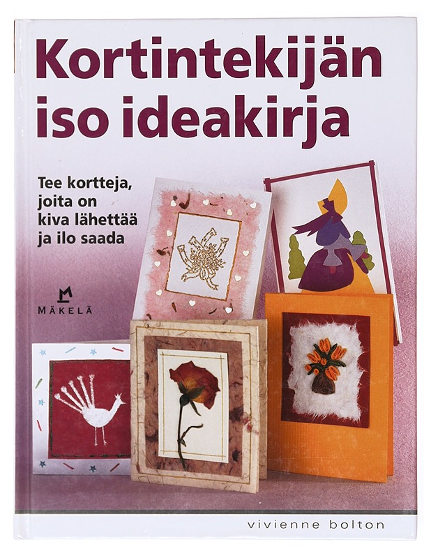 Kortintekijän iso ideakirja / tee itse kortit, joita on kiva lähettää ja ilo saada - Bolton, Vivienne - Tietokirjat ja oppaat - 10105601338 - 0