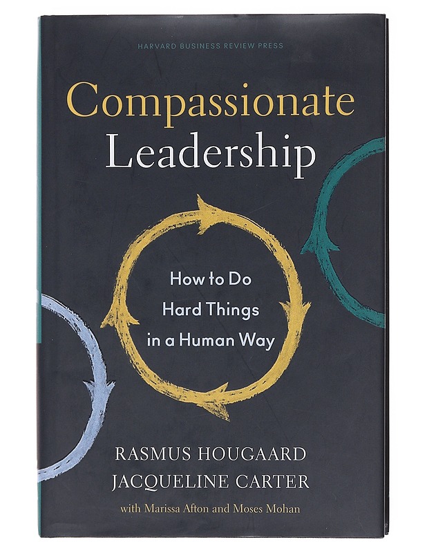 Compassionate leadership : how to do hard things in a human way - Hougaard, Rasmus - Tietokirjat ja oppaat - 10105601443 - 0