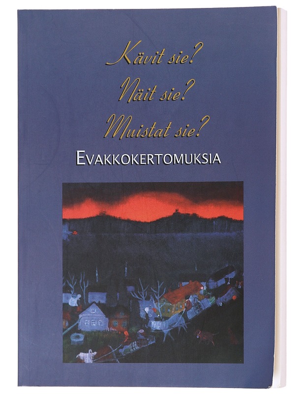 Kävit sie? Näit sie? Muistat sie? Evakkokertomuksia - Elämäkerrat ja muistelmat - 10105601440 - 0