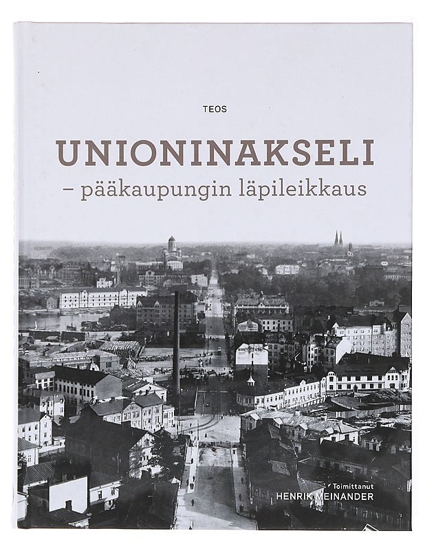 Unioninakseli : pääkaupungin läpileikkaus - Meinander, Henrik - Historiakirjat - 10105601482 - 0