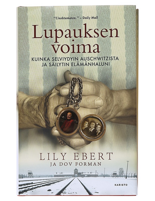 Lupauksen voima : kuinka selviydyin Auschwitzista ja säilytin elämänhaluni - Ebert, Lily - Elämäkerrat ja muistelmat - 10105601537 - 0