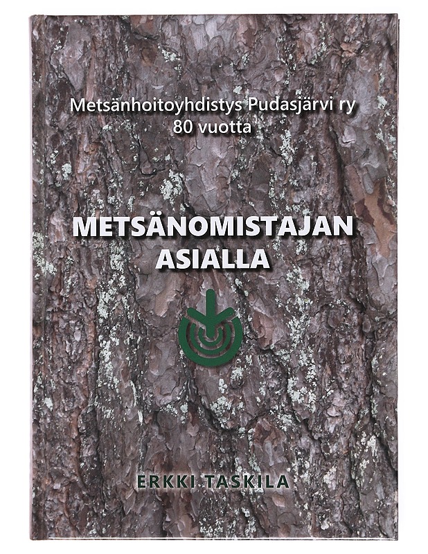 Metsänomistajan asialla : Metsänhoitoyhdistys Pudasjärvi ry 80-vuotta - Taskila, Erkki - Tietokirjat ja oppaat - 10105601557 - 0