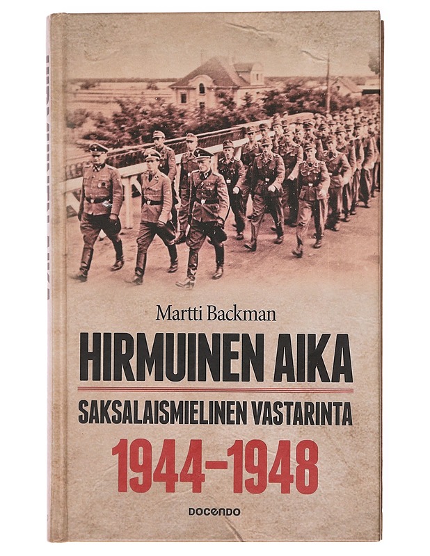 Hirmuinen aika / saksalaismielinen vastarinta 1944-1948 - Martti Backman - Elämäkerrat ja muistelmat - 10105601600 - 0