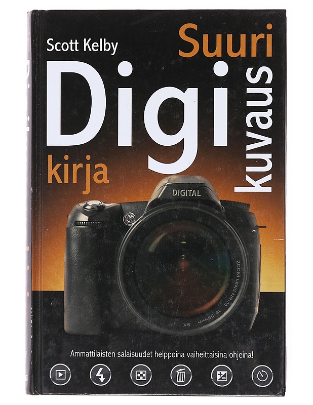 Suuri digikuvauskirja / vaiheittaiset ohjeet kuinka saada ammattimaisia kuvia - Kelby, Scott - Tietokirjat ja oppaat - 10105601762 - 0