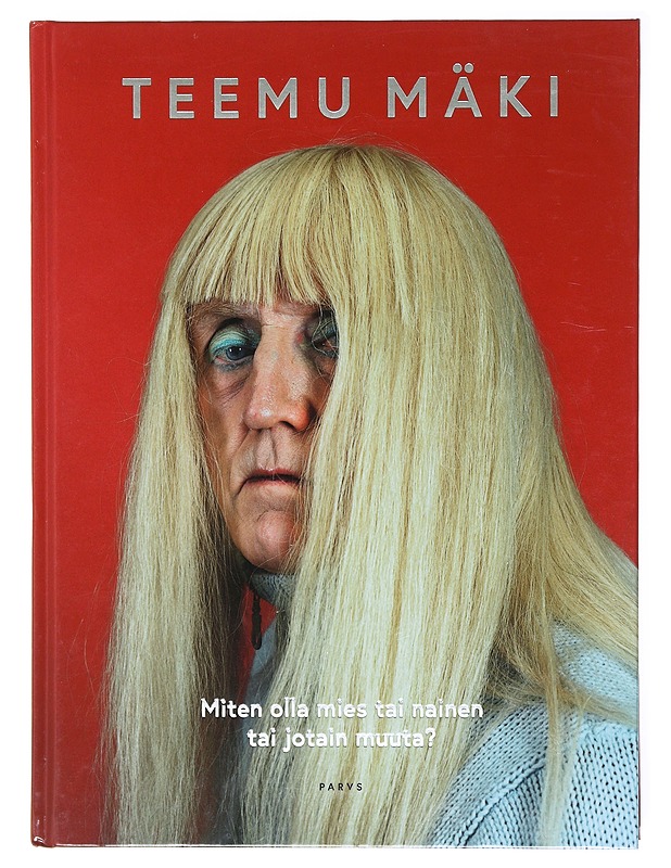 Miten olla mies tai nainen tai jotain muuta? - Teemu Mäki - Taide- ja kulttuurikirjat - 10105601776 - 0