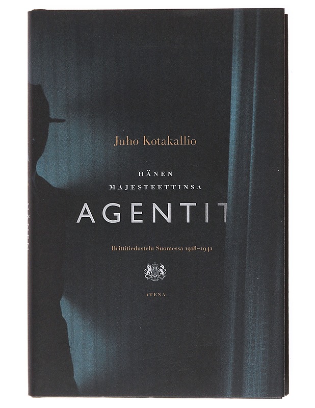 Hänen majesteettinsa agentit / brittitiedustelu Suomessa 1918-1941 - Juho Kotakallio - Historiakirjat - 10105601790 - 0