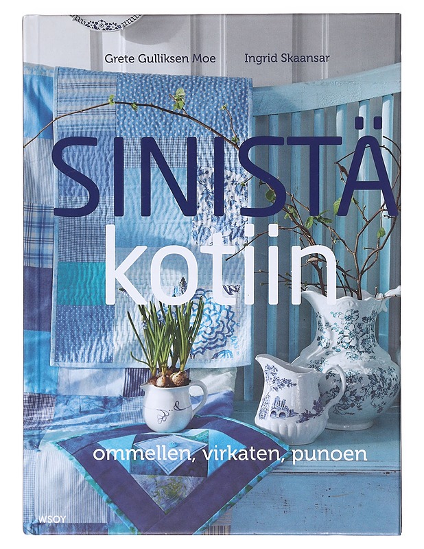 Sinistä kotiin : ommellen, virkaten, punoen - Moe, Grete Gulliksen - Käsityökirjat - 10105601800 - 0