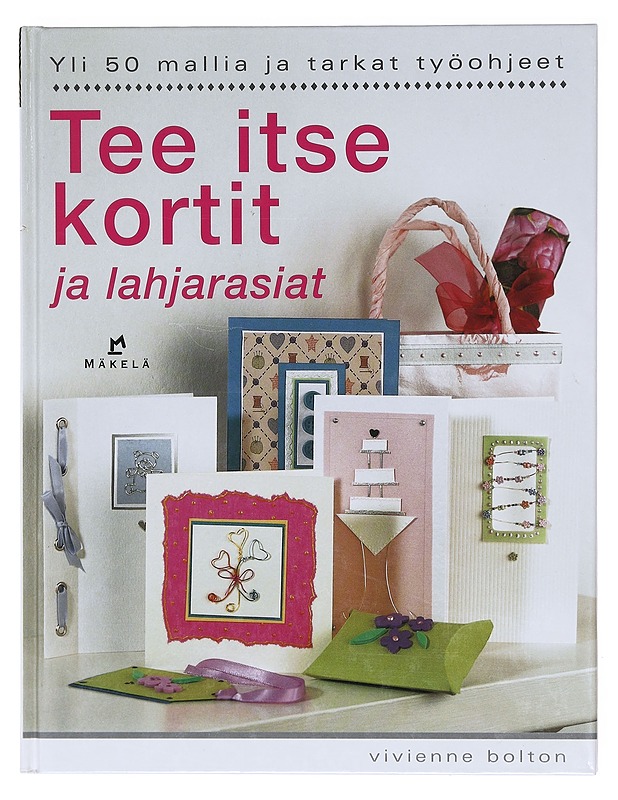 Tee itse kortit ja lahjarasiat / yli 50 mallia ja tarkat työohjeet - Bolton, Vivienne - Harrastekirjat - 10105601824 - 0