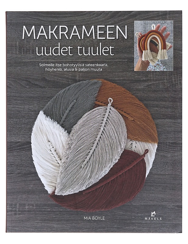 Makrameen uudet tuulet / solmeile itse bohotyylisiä sateenkaaria, höyheniä, alusia & paljon muuta - Boyle, Mia - Tietokirjat ja oppaat - 10105601989 - 0