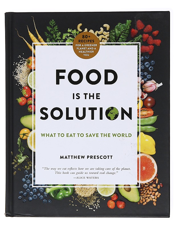 Food is the Solution : What to eat to save the World - Matthew Prescott - Tietokirjat ja oppaat - 10105602000 - 0