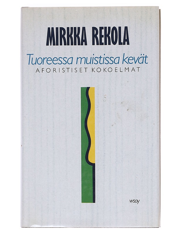 Tuoreessa muistissa kevät : aforistiset kokoelmat - Mirkka Rekola - Kaunokirjallisuus - 10105602066 - 0