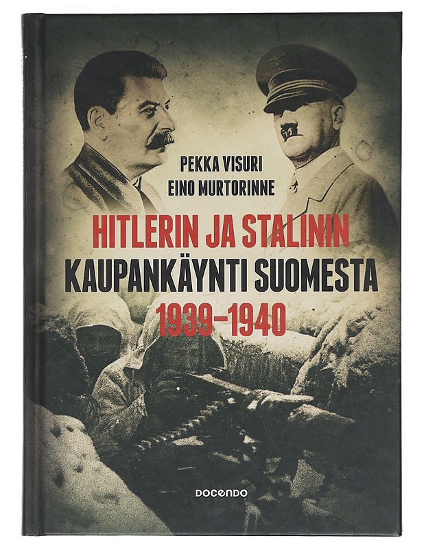 Hitlerin ja Stalinin kaupankäynti Suomesta 1939-1940 - Pekka Visuri - Tietokirjat - 10105602260 - 0