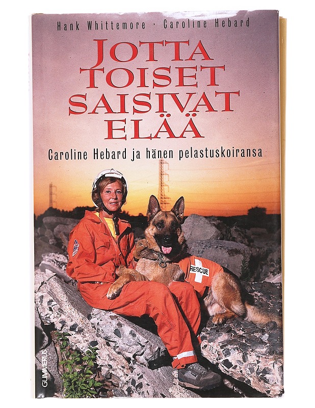 Jotta toiset saisivat elää / Caroline Hebart & hänen pelastusetsintäkoiransa - Hank Whittemore - Elämäkerrat ja muistelmat - 10105602289 - 0