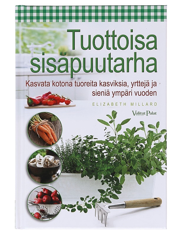 Tuottoisa sisäpuutarha - Elizabeth Millard - Harrastekirjat - 10105602430 - 0