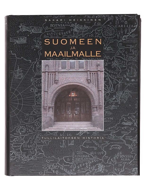 Suomeen ja maailmalle / tullilaitoksen historia - Sakari Heikkinen - Historiakirjat - 10105602492 - 0