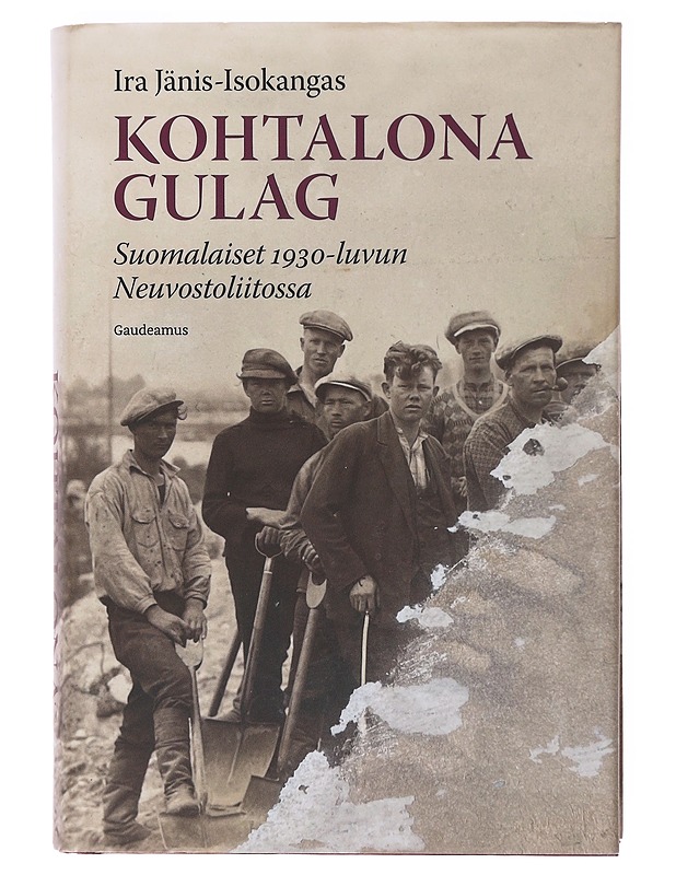 Kohtalona Gulag, Suomalaiset 1930-luvun Neuvostoliitossa - Ira Jänis-Isokangas - Tietokirjat - 10105602507 - 0