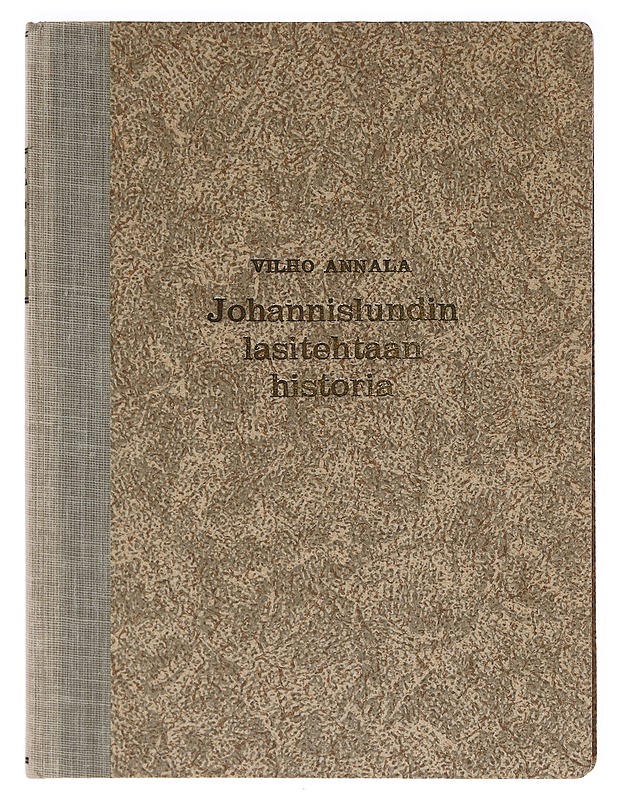 Johannislundin lasitehtaaan historia - Vilho Annala - Elämäkerrat ja muistelmat - 10105602643 - 0