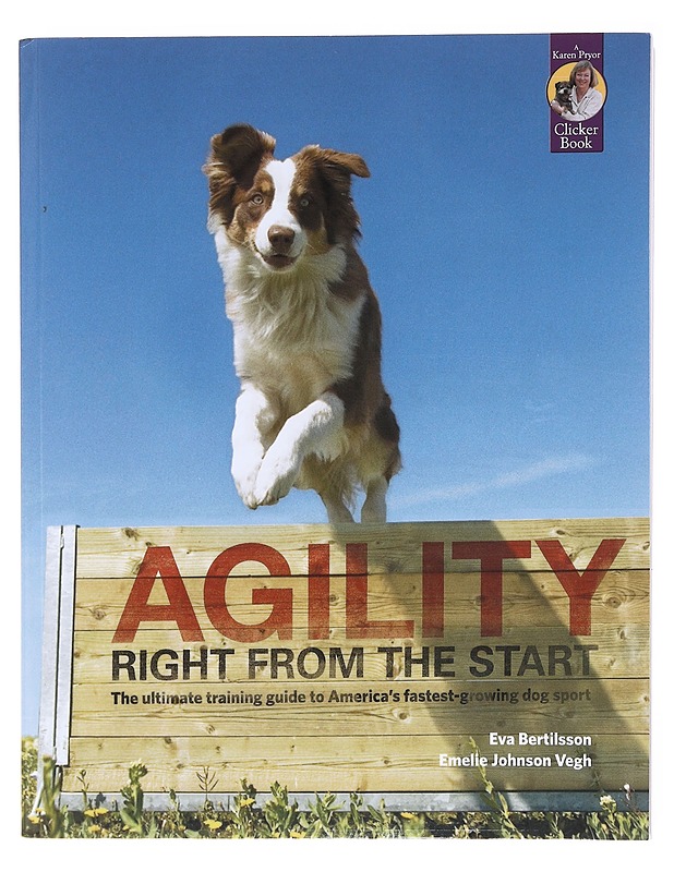 Agility right from the start / the ultimate training guide to America's fastest-growing dog sport - Eva Bertilsson - Harrastekirjat - 10105602650 - 0