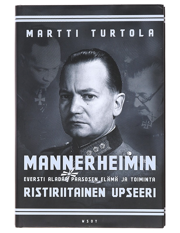 Mannerheimin ristiriitainen upseeri / eversti Aladár Paasosen elämä ja toiminta - Martti Turtola - Elämäkerrat ja muistelmat - 10105602799 - 0