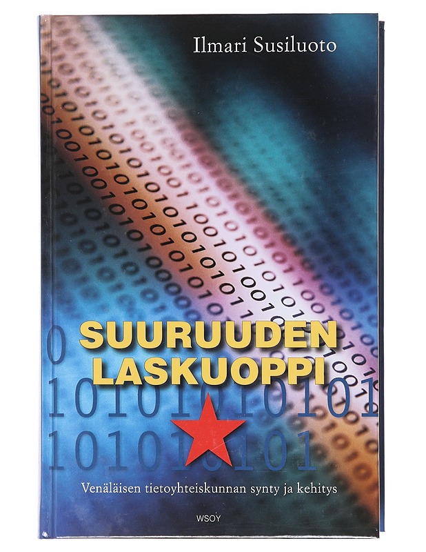 Suuruuden laskuoppi : venäläisen tietoyhteiskunnan synty ja kehitys - Ilmari Susiluoto - Tietokirjat - 10105602835 - 0