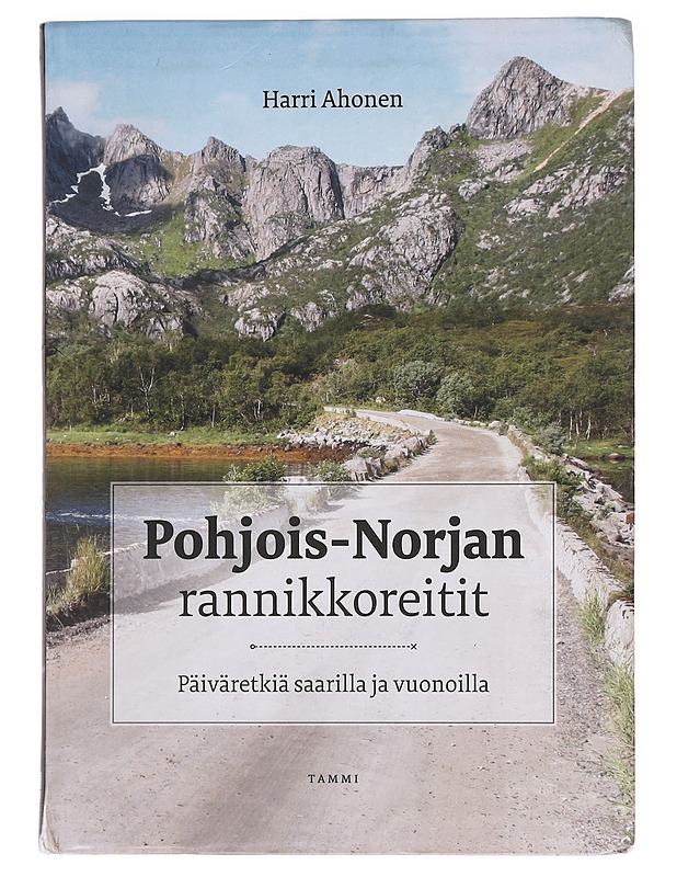 Pohjois-Norjan rannikkoreitit / päiväretkiä saarilla ja vuonoilla - Harri Ahonen - Tietokirjat ja oppaat - 10105602870 - 0