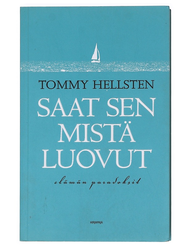 Saat sen mistä luovut : elämän paradoksit - Tommy Hellsten - Tietokirjat ja oppaat - 10105602883 - 0