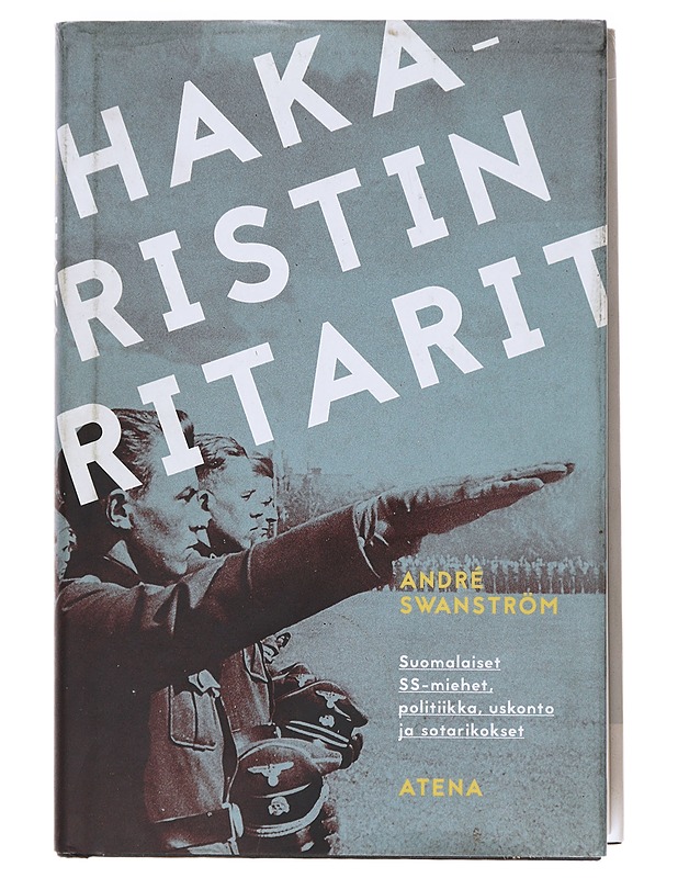 Hakaristin ritarit / suomalaiset SS-miehet, politiikka, uskonto ja sotarikokset - André Swanström - Tietokirjat - 10105602886 - 0