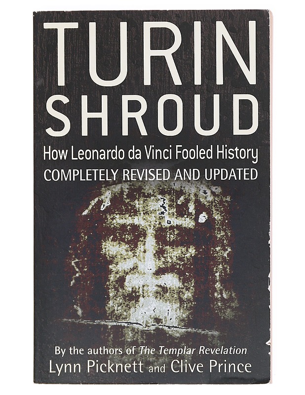 Turin Shroud : How Leonardo da Vince Fooled Histrory, revised and updated edition - Lynn Picknet - Tietokirjat ja oppaat - 10105602890 - 0