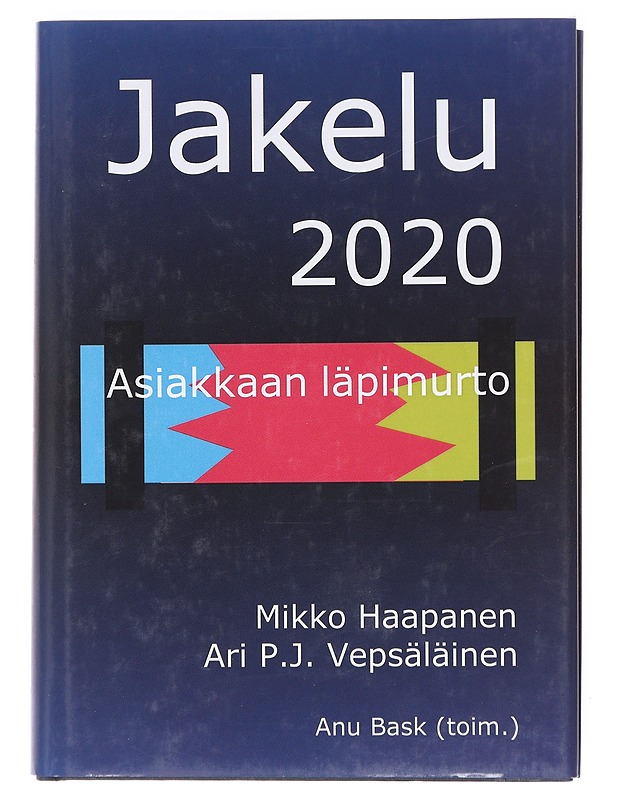 Jakelu 2020 : asiakkaan läpimurto - Haapanen & Vepsäläinen - Tietokirjat ja oppaat - 10105602907 - 0