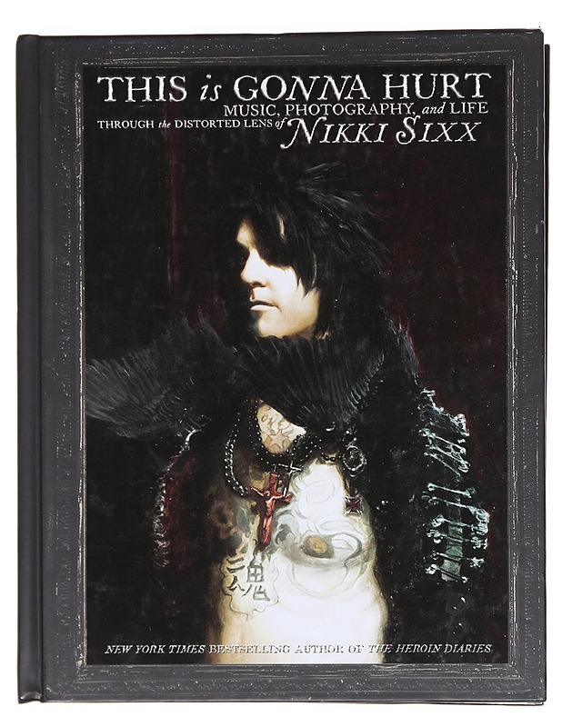 This is gonna hurt : Music, photography, and life through the distorted lens of Nikki Sixx - Nikki Sixx - Musiikki- ja elokuvakirjat - 10105602939 - 0