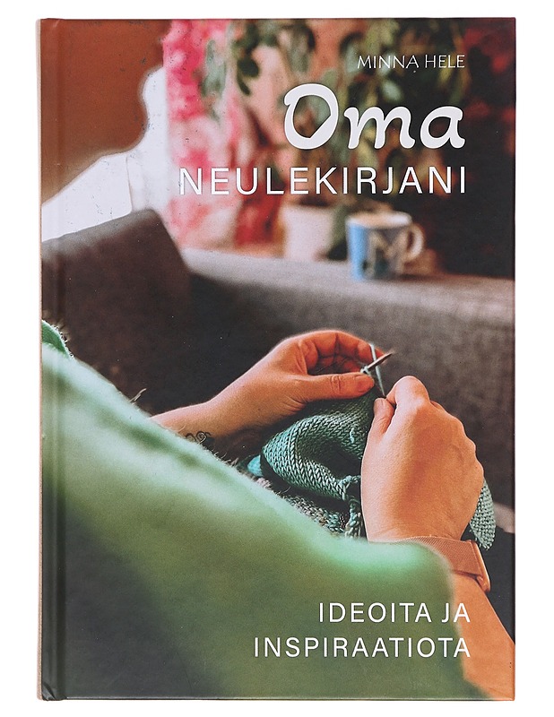 Oma neulekirjani : ideoita ja inspiraatiota - Hele, Minna - Käsityökirjat - 10105602993 - 0