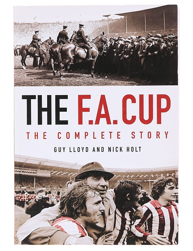 THE F.A. Cup : The Complete Story - Guy Lloyd, Nick Holt - Tietokirjat ja oppaat - 10105603018 - 0
