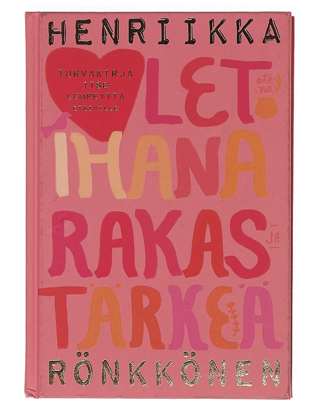 Olet ihana, rakas ja tärkeä / turvakirja itselempeyttä etsiville - Henriikka Rönkkönen - Tietokirjat ja oppaat - 10105603199 - 0
