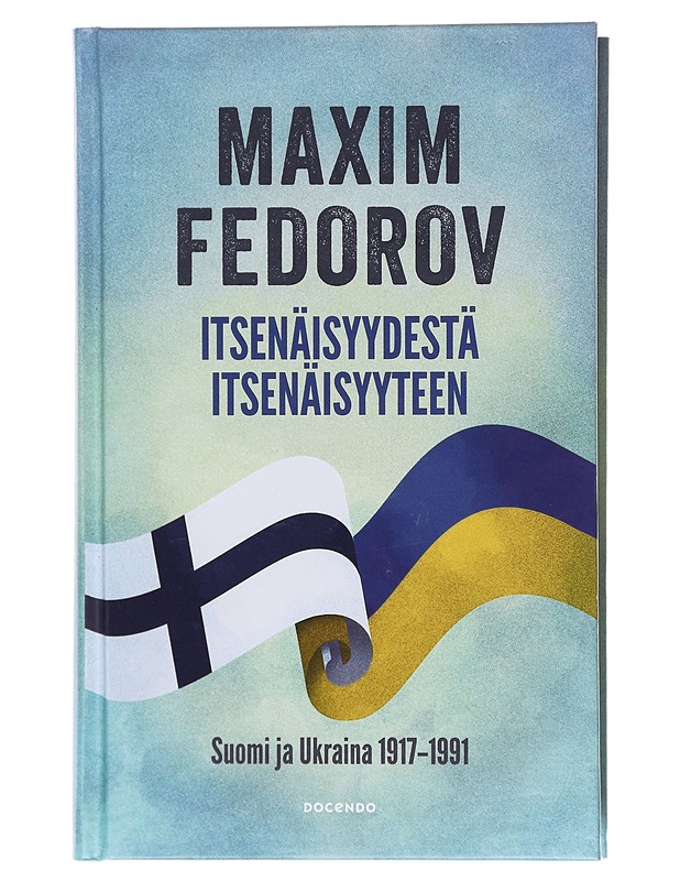 Itsenäisyydestä itsenäisyyteen - Maxim Fedorov - Elämäkerrat ja muistelmat - 10105603495 - 0