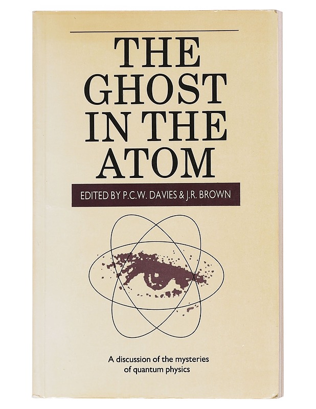 The ghost in the atom : a discussion of the mysteries of quantum physics - Brown, Julian R. - Tietokirjat ja oppaat - 10105603799 - 0