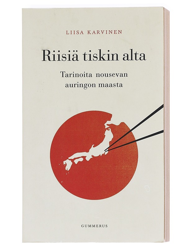 Riisiä tiskin alta : tarinoita nousevan auringon maasta - Liisa Karvinen - Harrastekirjat - 10105603868 - 0